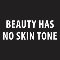 Beauty Has No Skin Tone [tb] T-shirt | Artistshot