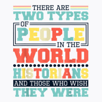 There Are Two Types Of People In This World Historians T Shirt T-shirt | Artistshot