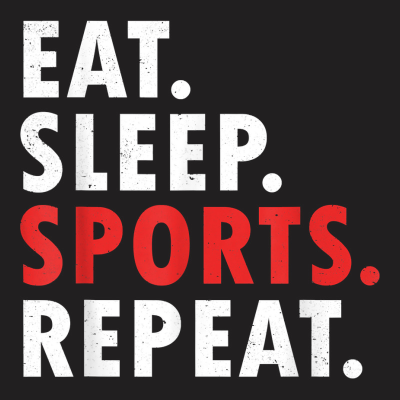 Eat Sleep Sports Repeat Athlete Athletic Fan Game Tv T Shirt T-shirt | Artistshot