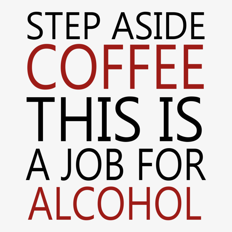 Step Aside Coffee This Is A Job For Alcohol Ladies Fitted T-Shirt by MegaAgustina | Artistshot