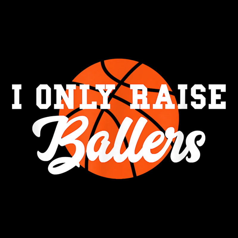 I Only Raise Ballers Funny Basketball Mom Dad Bball Gift T Shirt Adjustable Cap | Artistshot