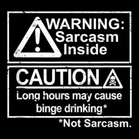 Warning Sarcasm Inside, Long Hours May Cause Binge Drinking T Shirt Pocket T-shirt | Artistshot