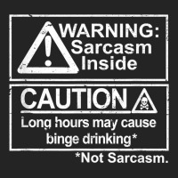 Warning Sarcasm Inside, Long Hours May Cause Binge Drinking T Shirt 3/4 Sleeve Shirt | Artistshot