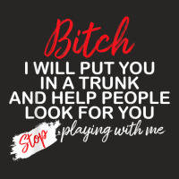 Bitch I Will Put You In A Trunk And Help People Look For You T Shirt Ladies Fitted T-shirt | Artistshot