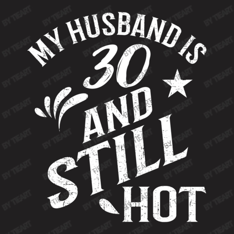 Funny 30th Birthday Gift For Husband Is Still Hot T-shirt | Artistshot