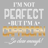 I'm A Capricorn So Close Enough Exclusive T-shirt | Artistshot