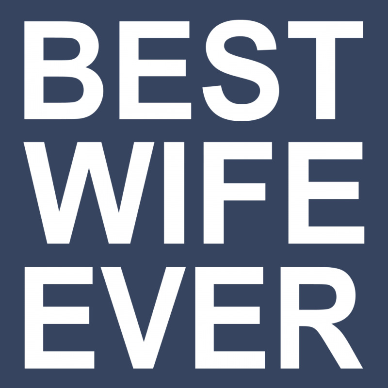 Best Wife Ever !! T Shirt  Best Wife Ever Graphic Exclusive T-shirt | Artistshot