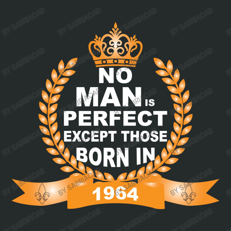 No Man Is Perfect Except Those Born In 1964 Women's Triblend Scoop T-shirt by SabriAcar | Artistshot