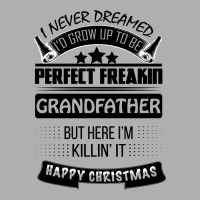 I Never Dreamed Grandfather Exclusive T-shirt | Artistshot
