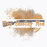 Trap Shooting Mom Exploding Clay Dust For Trap Shooters T Shirt T-shirt | Artistshot