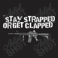 Stay Strapped Or Get Clapped 2nd Amendment T-shirt | Artistshot