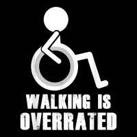 Walking Is Overrated   Funny Wheelchair Disability Saying T Shirt Toddler Sweatshirt | Artistshot