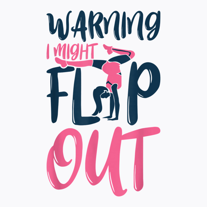 Gymnast And Cheerleader Design Warning I Might Flip Out T Shirt T-shirt | Artistshot