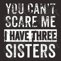 You Can't Scare Me I Have Three Sisters Funny Brother Racerback Tank | Artistshot