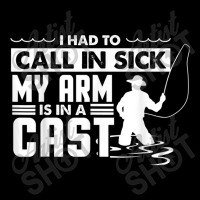 Fishing Fishing Funny Had To Call In Sick My Arms In A Cast Zipper Hoodie | Artistshot