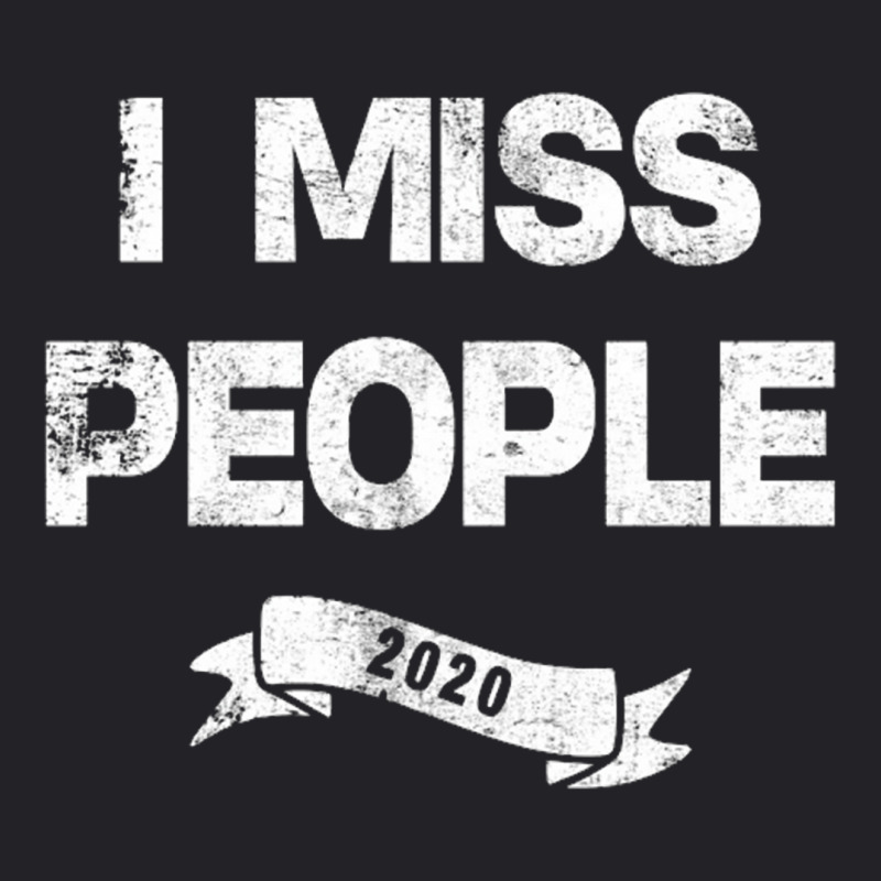 I Miss People 2020 For Dark Youth Tee by nbobatiga | Artistshot