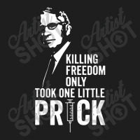 Killing Freedom Only Took One Little Prick Classic T-shirt | Artistshot