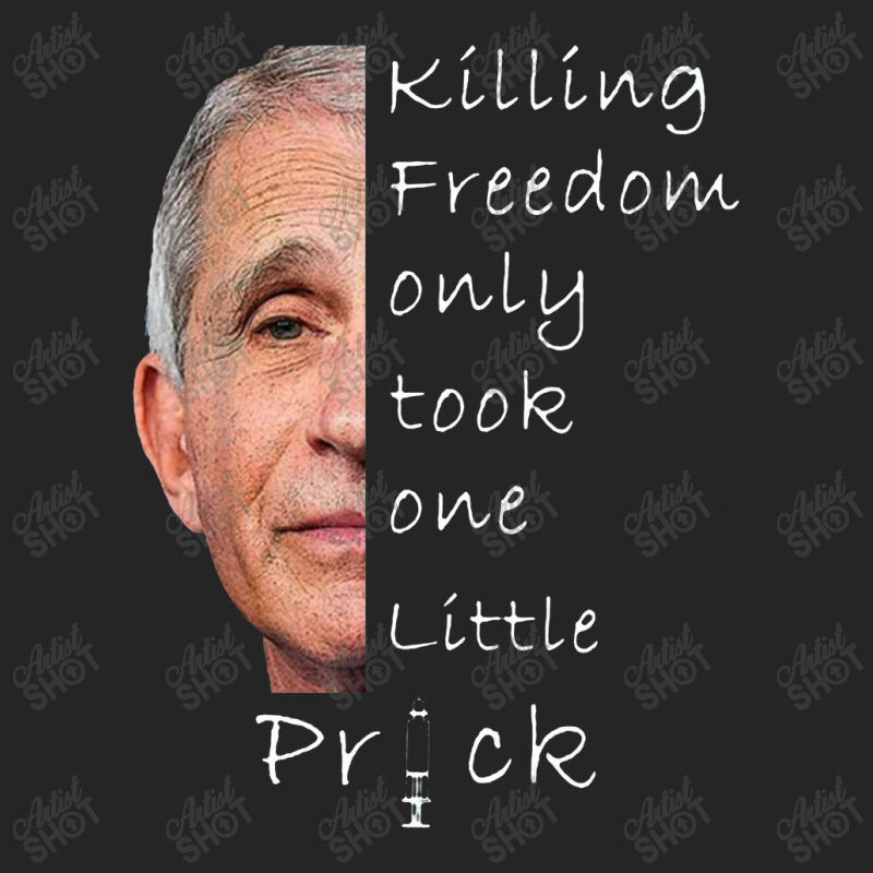 Killing Freedom Only Took One Little Prick Fauci Unisex Hoodie | Artistshot