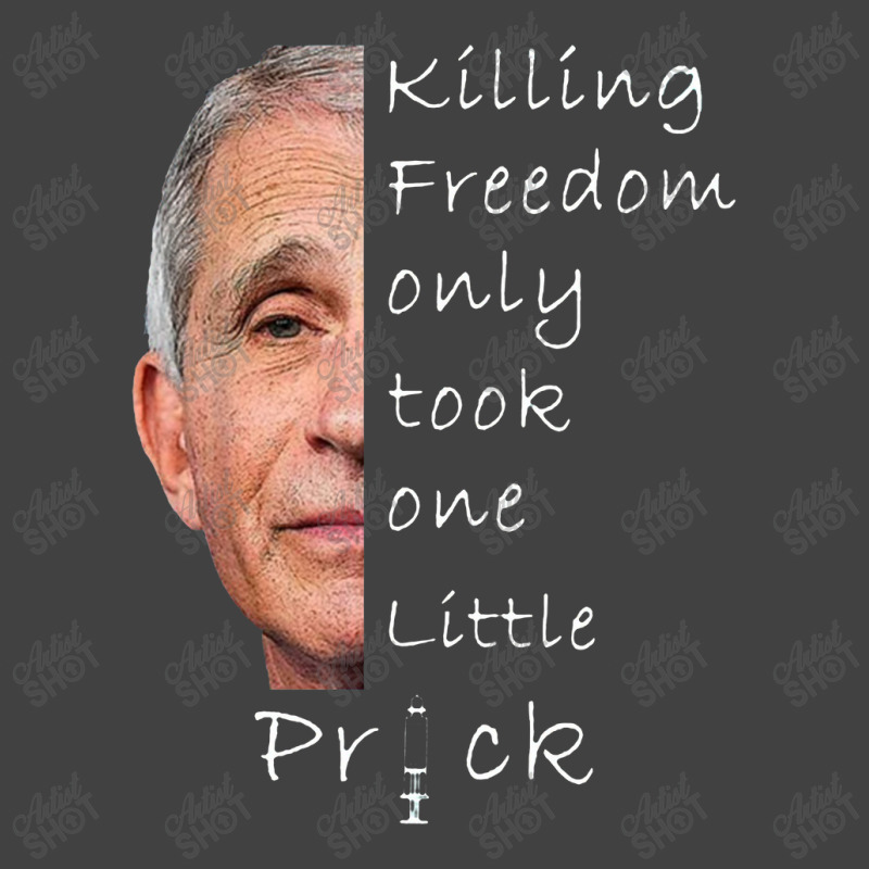 Killing Freedom Only Took One Little Prick Fauci Vintage T-shirt | Artistshot