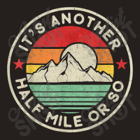 Hiking Funny Hiking Camping Another Half Mile Or So Mountains Hike Tank Top | Artistshot