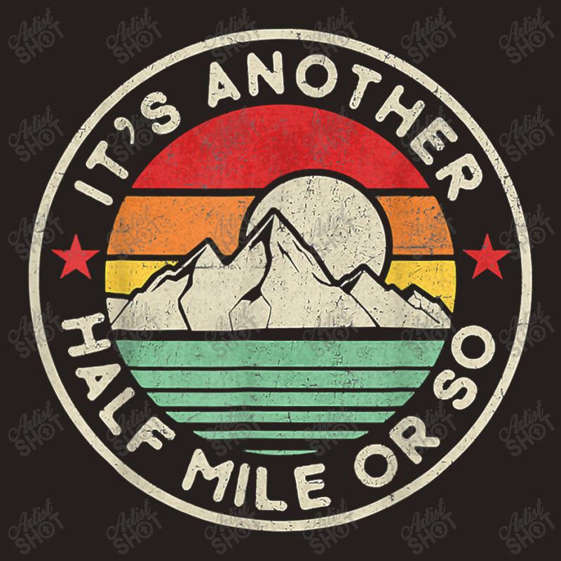 Hiking Funny Hiking Camping Another Half Mile Or So Mountains Hike Tank Top by urethrapricey | Artistshot