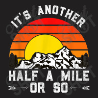 Hiking Funny Hiking Hiker It's Another Half A Mile Or So T-shirt | Artistshot