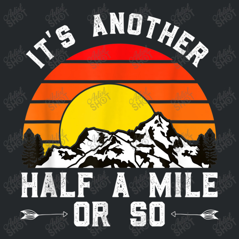 Hiking Funny Hiking Hiker It's Another Half A Mile Or So Crewneck Sweatshirt by urethrapricey | Artistshot