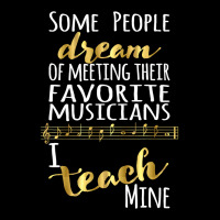 Music Teacher Some People Dream Musicians I Teach Mine T Shirt V-neck Tee | Artistshot