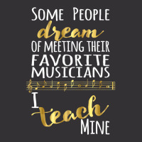 Music Teacher Some People Dream Musicians I Teach Mine T Shirt Vintage Short | Artistshot