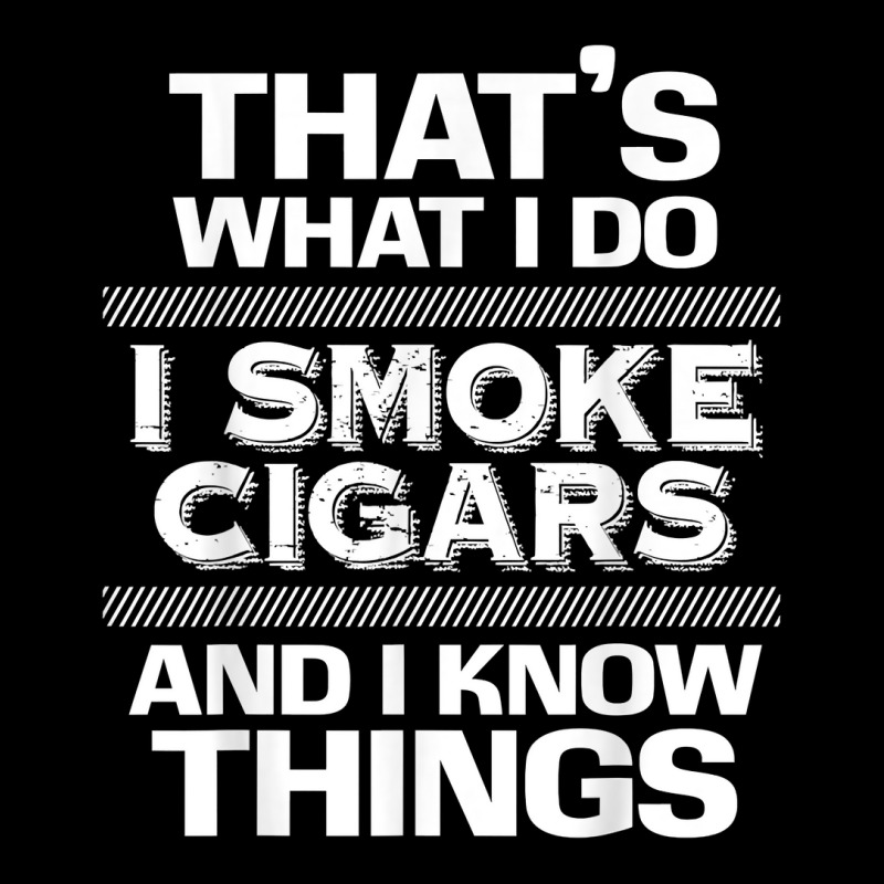 That's What I Do I Smoke Cigars And I Know Things Everyone T Shirt Youth Zipper Hoodie by waltervanderwilt1 | Artistshot