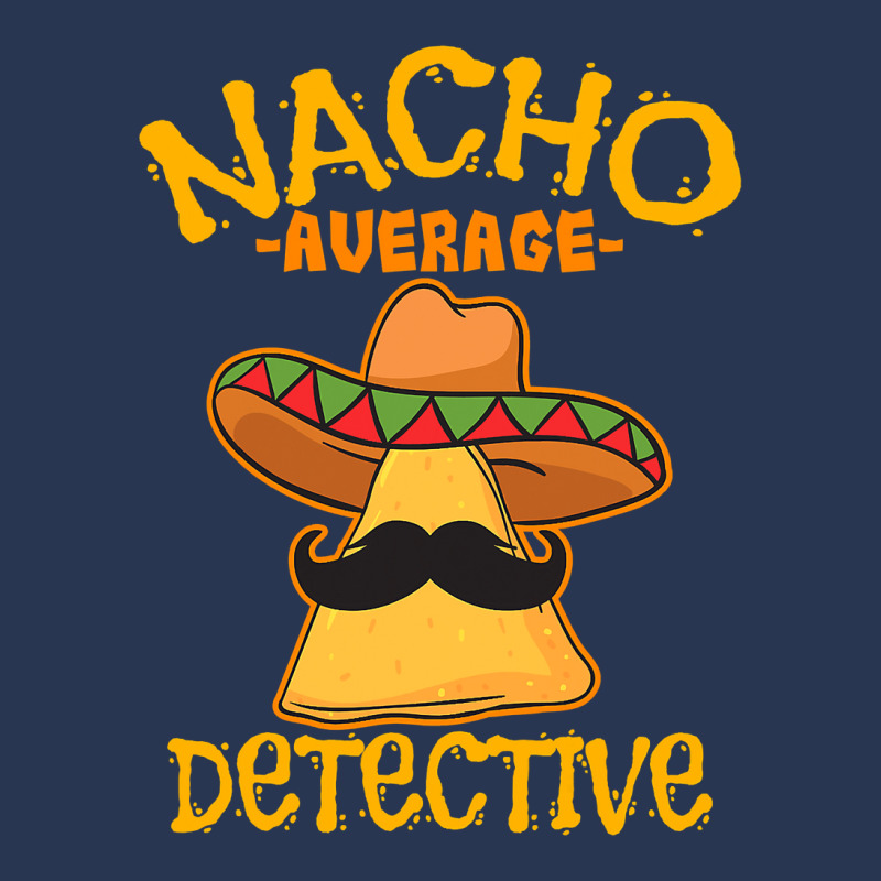 Nacho Average Detective Investigator Informer Cinco De Mayo T Shirt Men Denim Jacket by HUUY | Artistshot