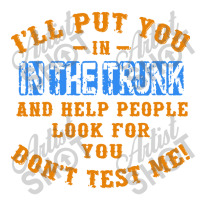 I’ll Put You In The Trunk And Help People Look For You Baby Tee | Artistshot