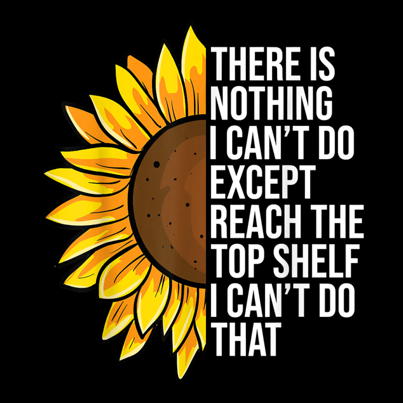 There Is Nothing I Can't Do Except Reach The Top Shelf T Shirt Atv ...