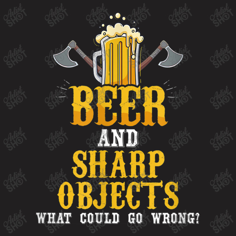 Lumberjack Beer And Sharp Objects What Could Go Wrong Axe Lumberjack T-shirt | Artistshot