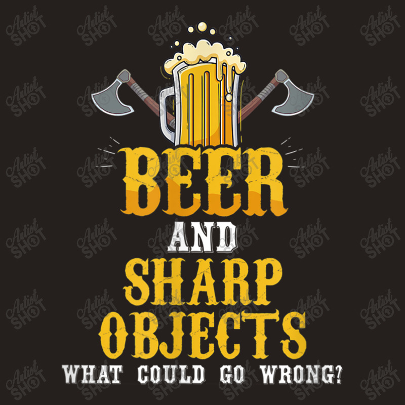 Lumberjack Beer And Sharp Objects What Could Go Wrong Axe Lumberjack Tank Top | Artistshot