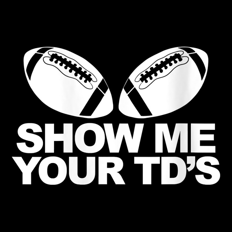 Womens Show Me Your Tds Funny Fantasy Football Pun V Neck T Shirt