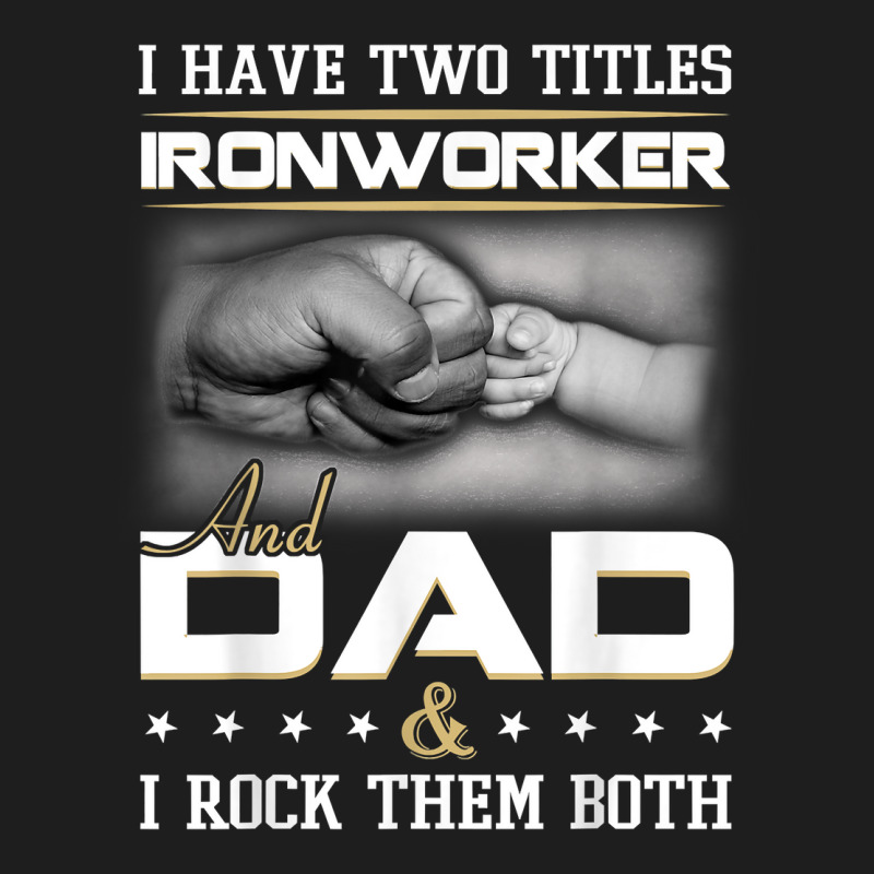 Union Ironworker Dad Quote Design Iron Worker Clothing T Shirt Classic T-shirt by damarcusswabb | Artistshot