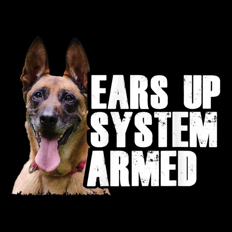 Belgian Shepherd Dog I Ears Up System Armed I Malinois T Shirt Baby Tee by harmanyuan | Artistshot