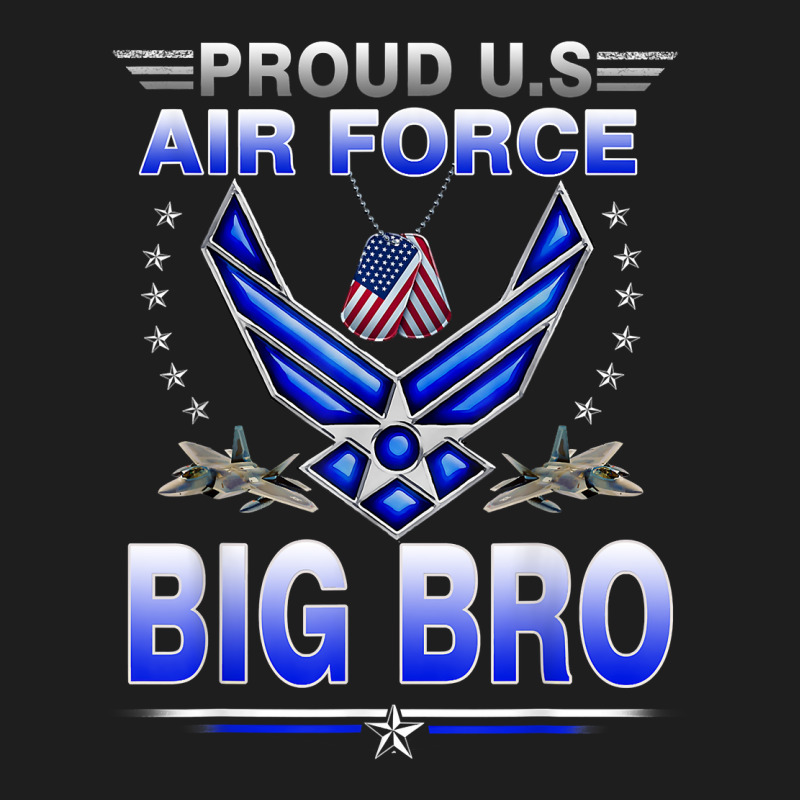 Air Force Proud Us Air Force Proud Big Bro Proud Air Force T Shirt Classic T-shirt by lelalucin | Artistshot