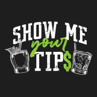 Cocktail Mixologist Bartender Show Me Your Tips T Shirt Classic T-shirt | Artistshot