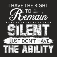 I Have The Right To Remain Silent I Don't Have The Ability T Shirt Ladies Fitted T-shirt | Artistshot