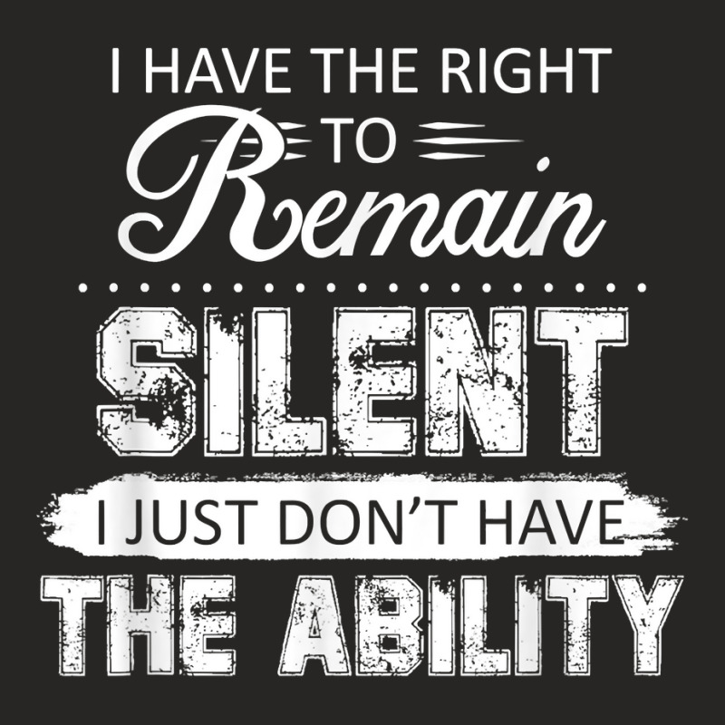 I Have The Right To Remain Silent I Don't Have The Ability T Shirt Ladies Fitted T-Shirt by kasaqcsegurc | Artistshot