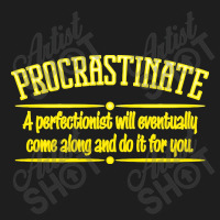 Proactive Procrastinator Classic T-shirt | Artistshot