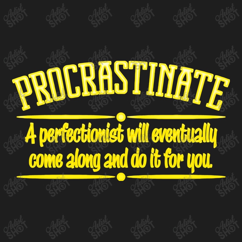 Proactive Procrastinator Classic T-shirt | Artistshot