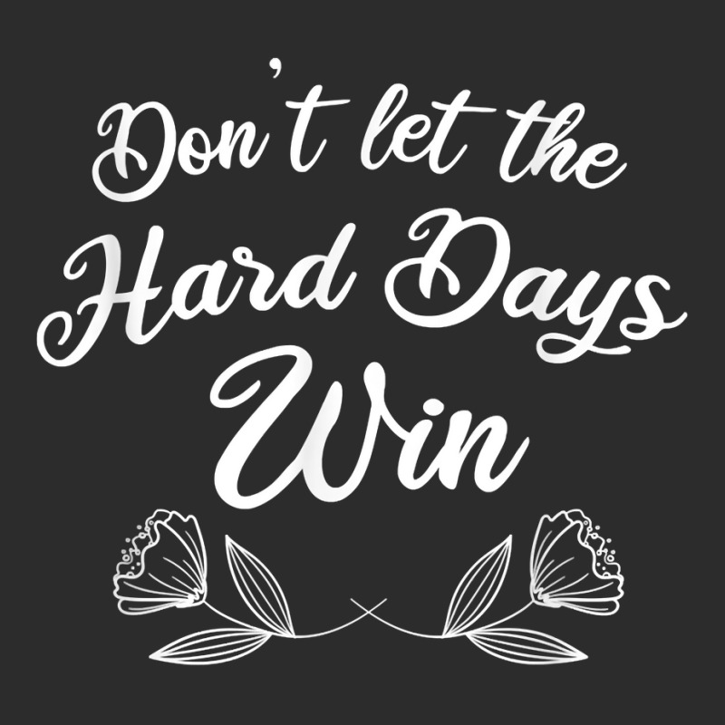 Funny Mental Health Quote, Don’t Let The Hard Days Win T Shirt Exclusive T-shirt | Artistshot