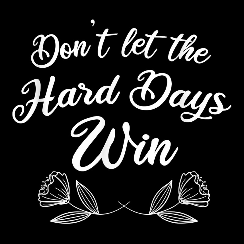 Funny Mental Health Quote, Don’t Let The Hard Days Win T Shirt Lightweight Hoodie | Artistshot