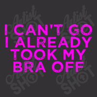 I Can’t Go I Already Took My Bra Off Tee Vintage Short | Artistshot