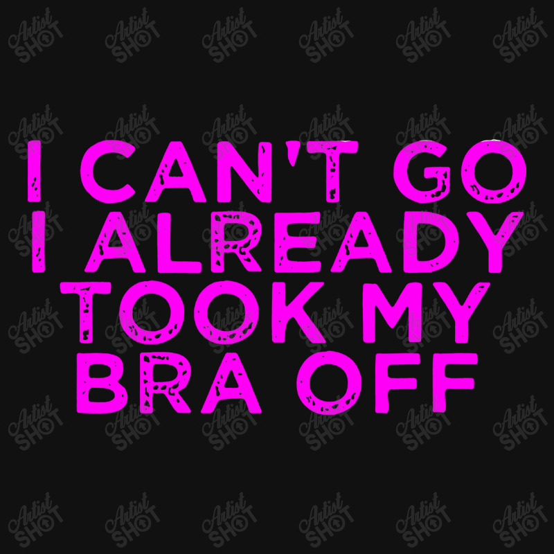 I Can’t Go I Already Took My Bra Off Tee Baby Beanies | Artistshot