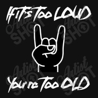 If It's Too Loud You're Too Old Portrait Canvas Print | Artistshot