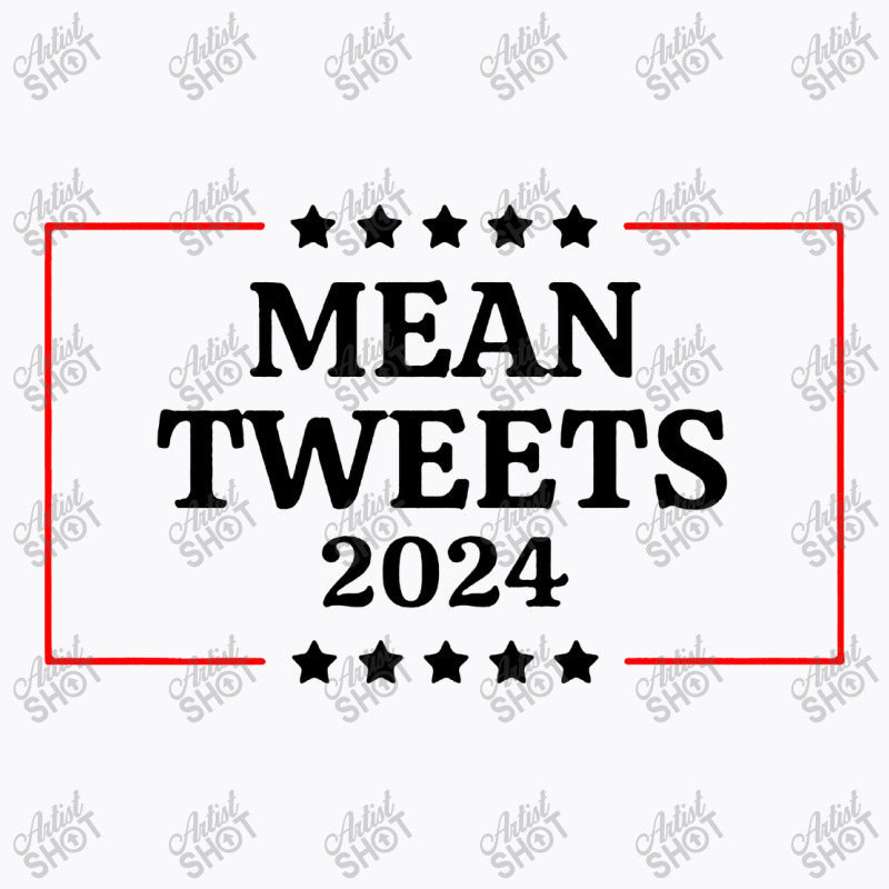 Election Mean Tweets 2024 T-shirt | Artistshot